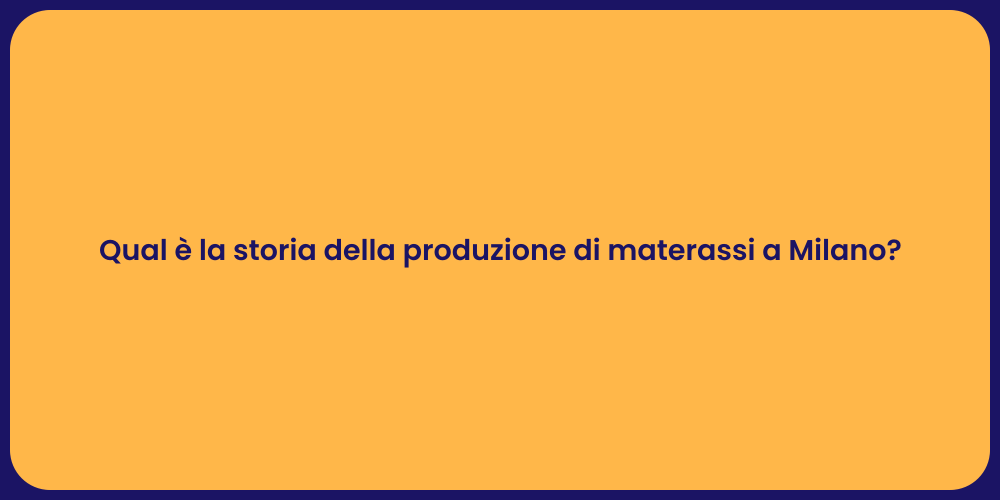 Qual è la storia della produzione di materassi a Milano?