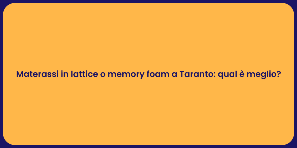Materassi in lattice o memory foam a Taranto: qual è meglio?