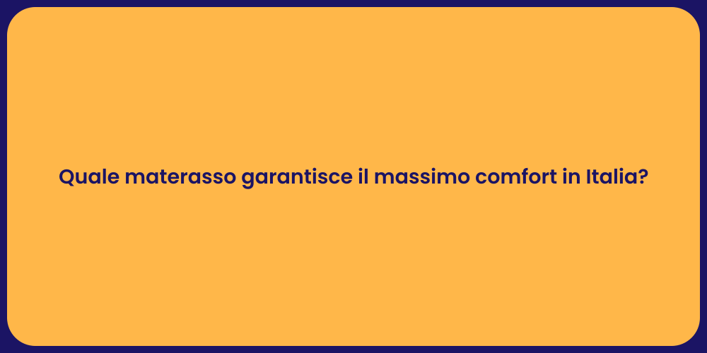 Quale materasso garantisce il massimo comfort in Italia?