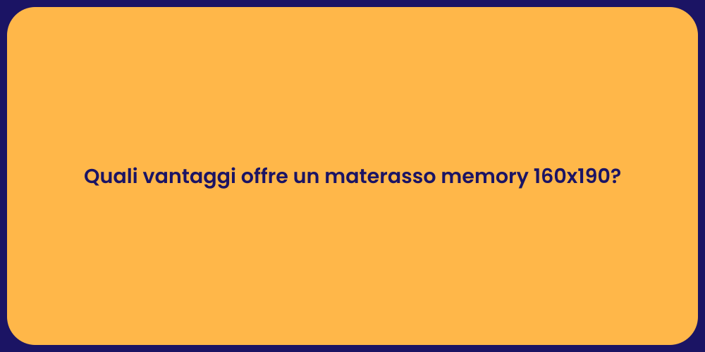 Quali vantaggi offre un materasso memory 160x190?