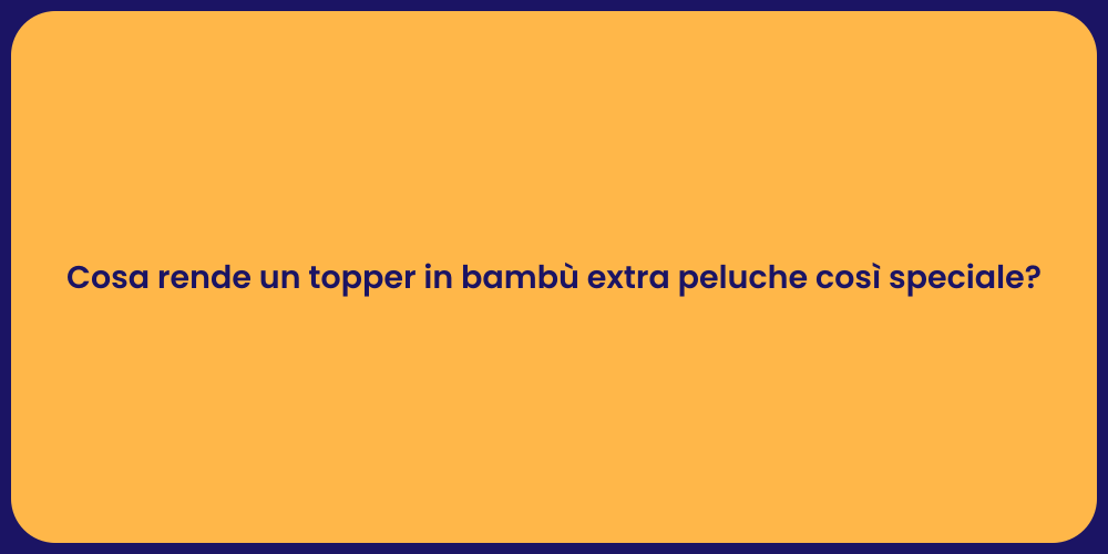Cosa rende un topper in bambù extra peluche così speciale?