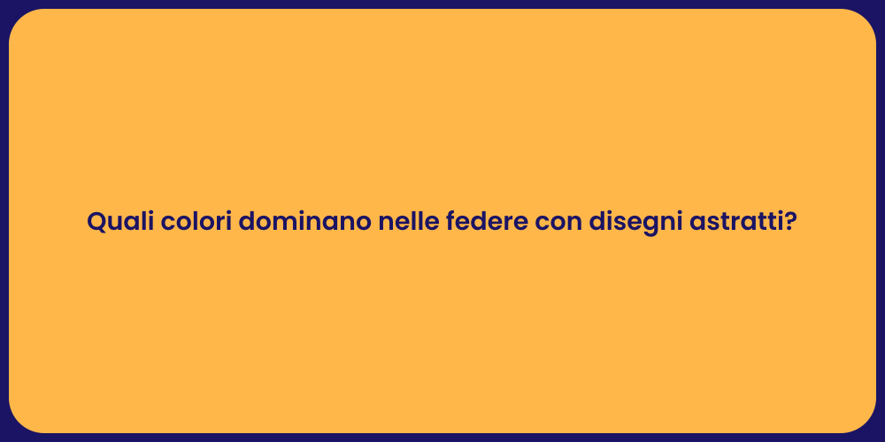 Quali colori dominano nelle federe con disegni astratti?