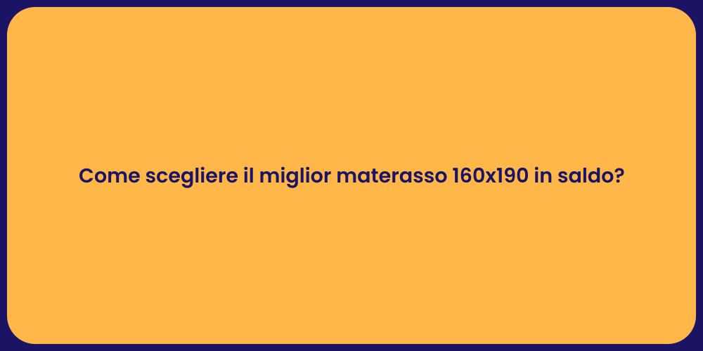 Come scegliere il miglior materasso 160x190 in saldo?