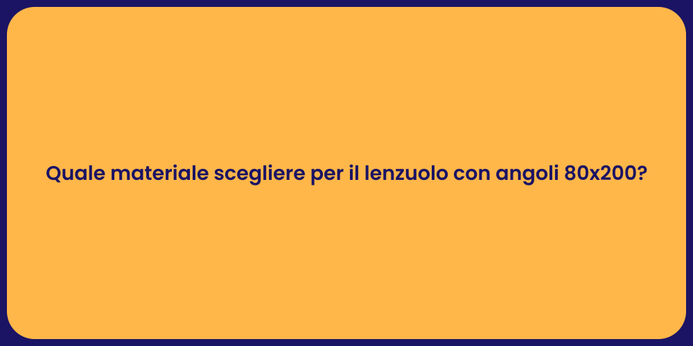 Quale materiale scegliere per il lenzuolo con angoli 80x200?