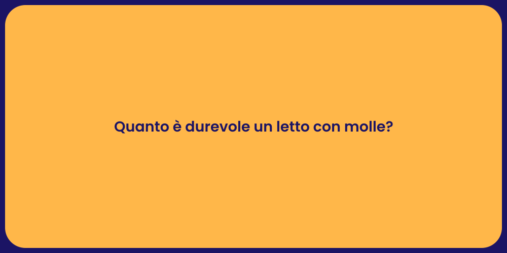 Quanto è durevole un letto con molle?