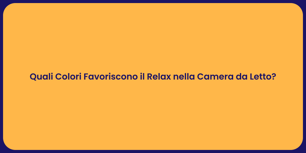 Quali Colori Favoriscono il Relax nella Camera da Letto?