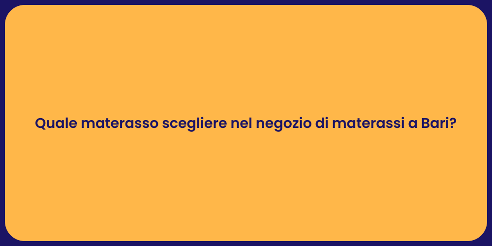 Quale materasso scegliere nel negozio di materassi a Bari?