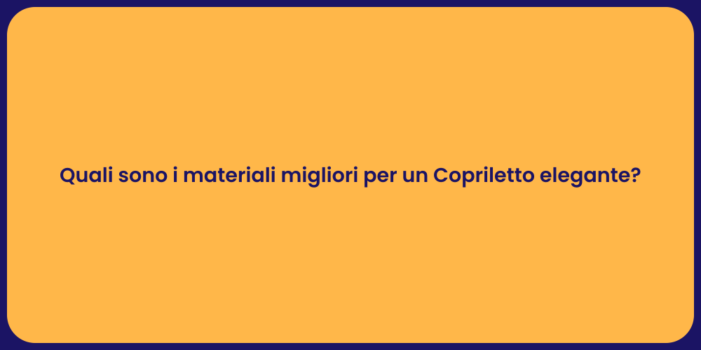 Quali sono i materiali migliori per un Copriletto elegante?