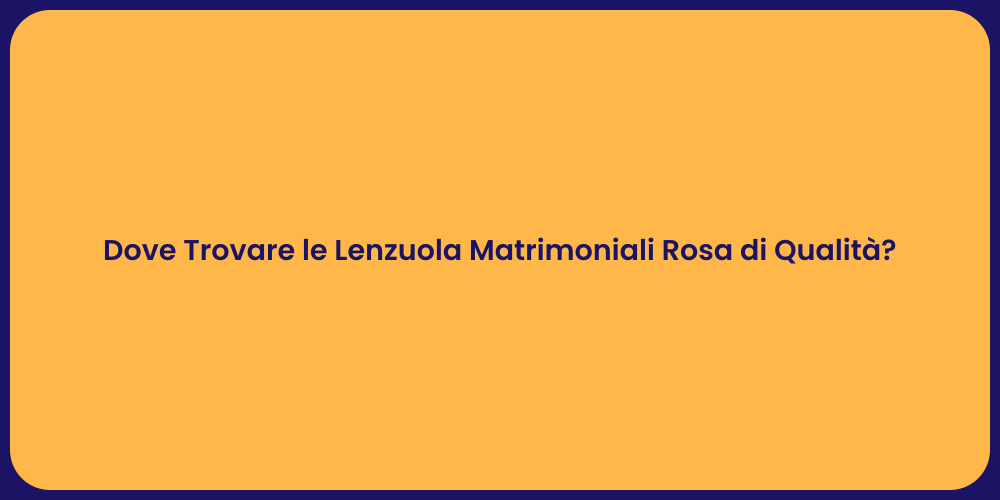 Dove Trovare le Lenzuola Matrimoniali Rosa di Qualità?