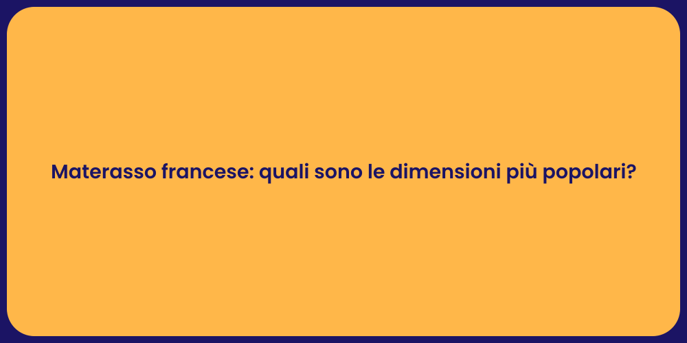 Materasso francese: quali sono le dimensioni più popolari?