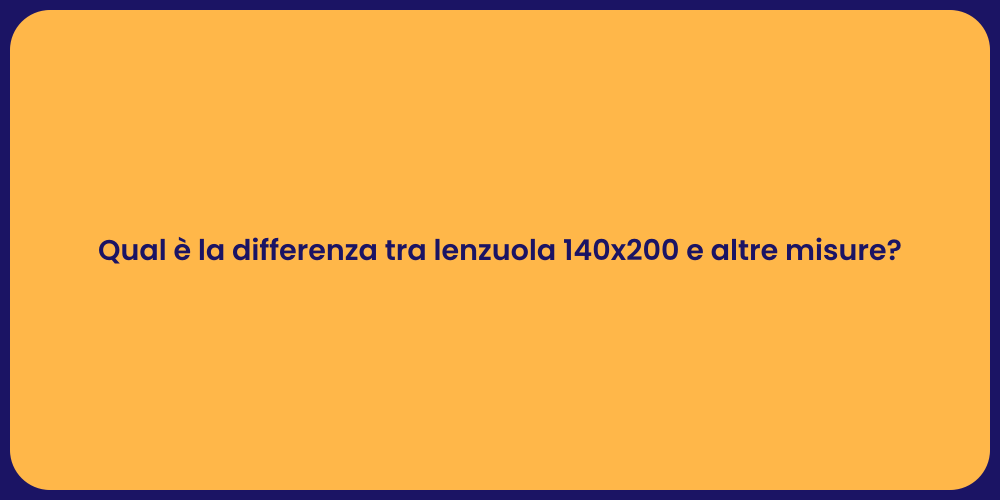 Qual è la differenza tra lenzuola 140x200 e altre misure?
