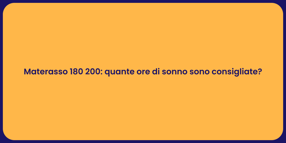 Materasso 180 200: quante ore di sonno sono consigliate?