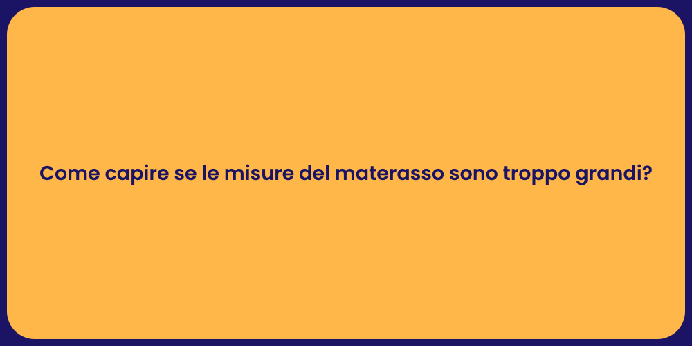 Come capire se le misure del materasso sono troppo grandi?