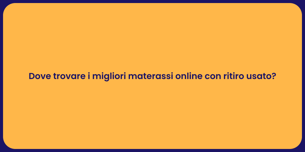 Dove trovare i migliori materassi online con ritiro usato?