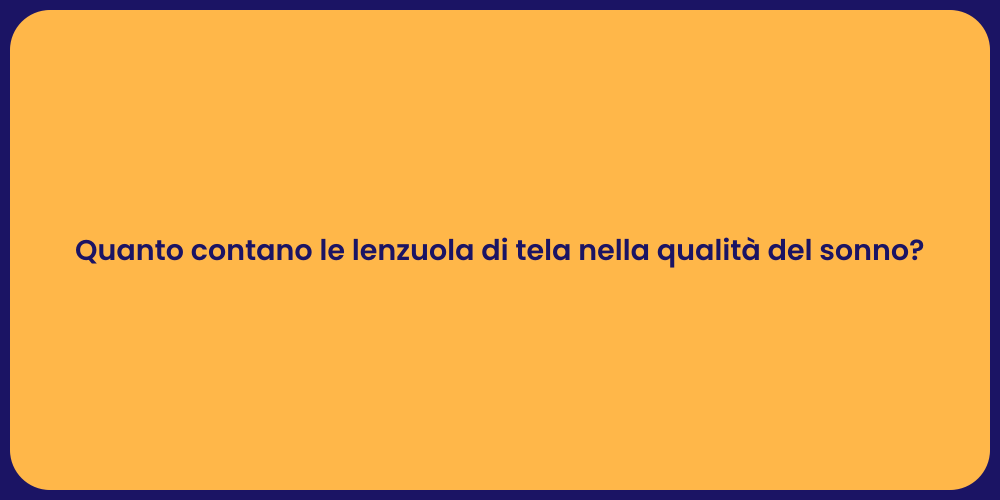Quanto contano le lenzuola di tela nella qualità del sonno?