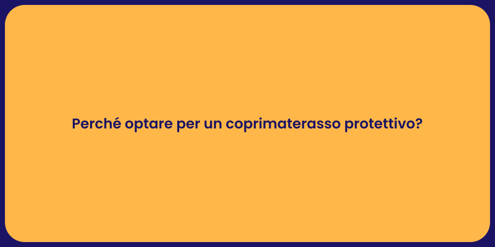 Perché optare per un coprimaterasso protettivo?