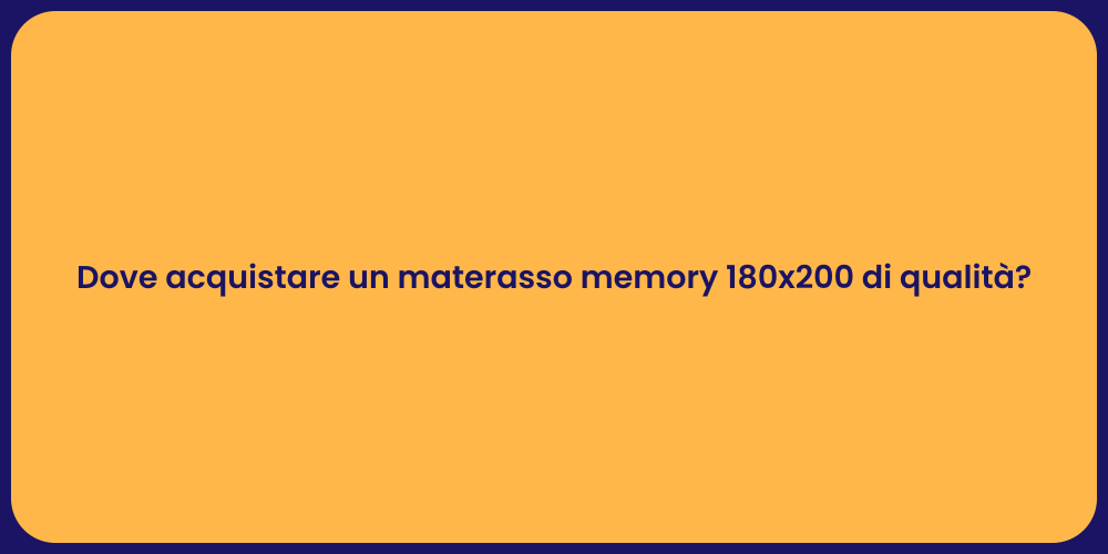 Dove acquistare un materasso memory 180x200 di qualità?