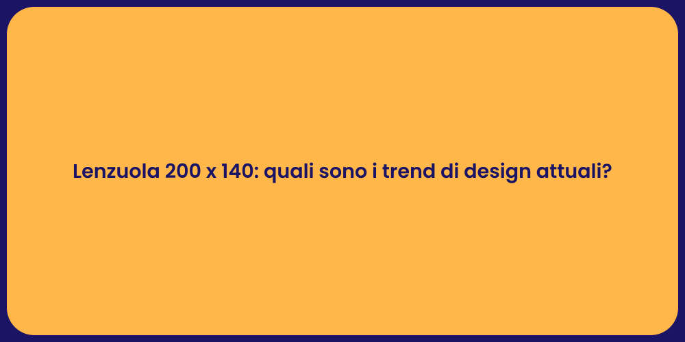 Lenzuola 200 x 140: quali sono i trend di design attuali?