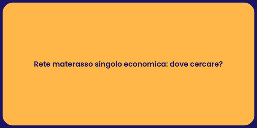 Rete materasso singolo economica: dove cercare?