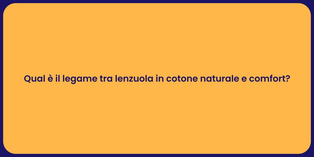 Qual è il legame tra lenzuola in cotone naturale e comfort?