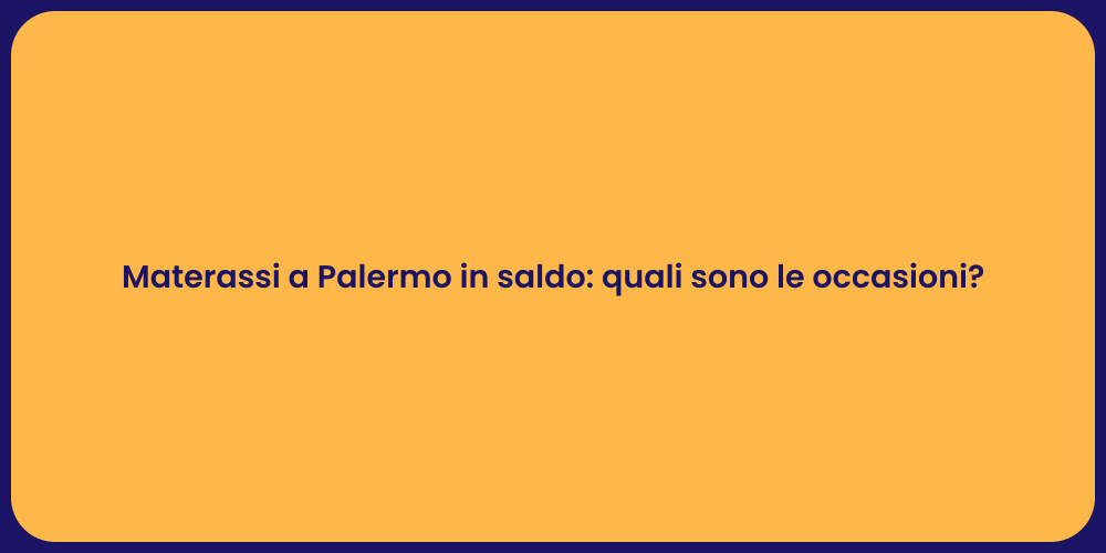 Materassi a Palermo in saldo: quali sono le occasioni?