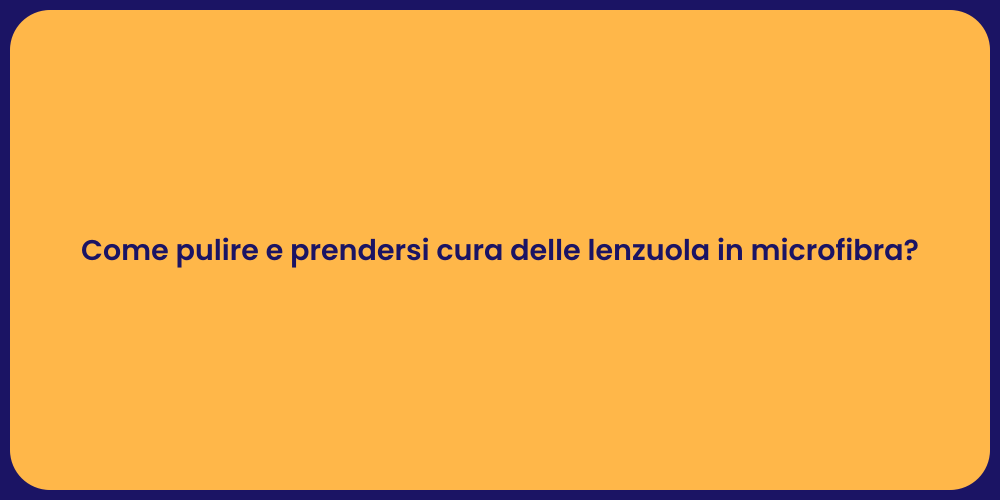 Come pulire e prendersi cura delle lenzuola in microfibra?