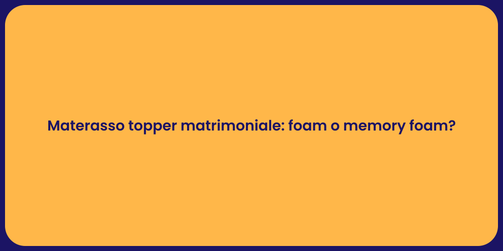 Materasso topper matrimoniale: foam o memory foam?
