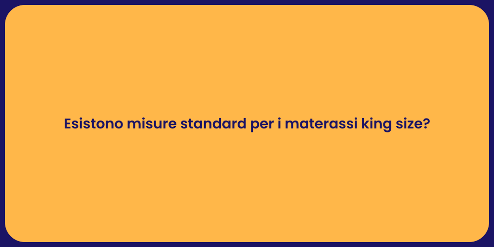 Esistono misure standard per i materassi king size?