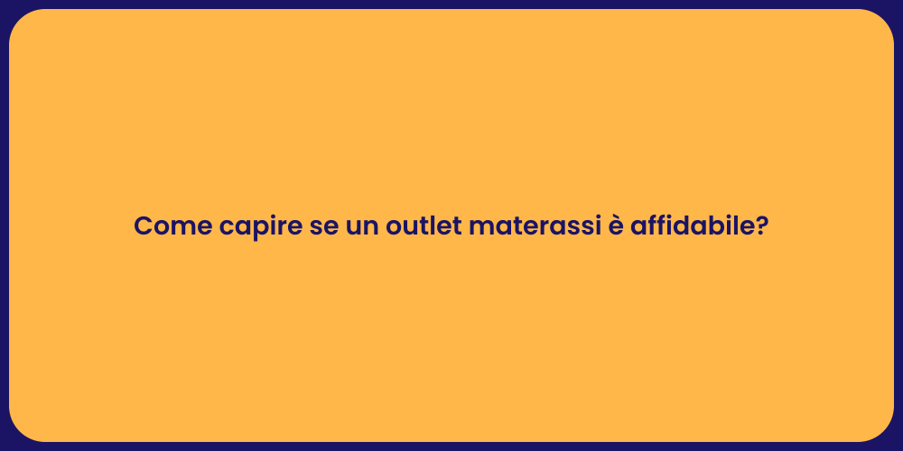 Come capire se un outlet materassi è affidabile?