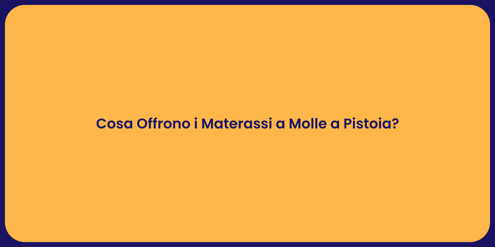 Cosa Offrono i Materassi a Molle a Pistoia?