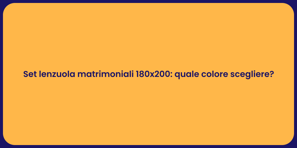 Set lenzuola matrimoniali 180x200: quale colore scegliere?