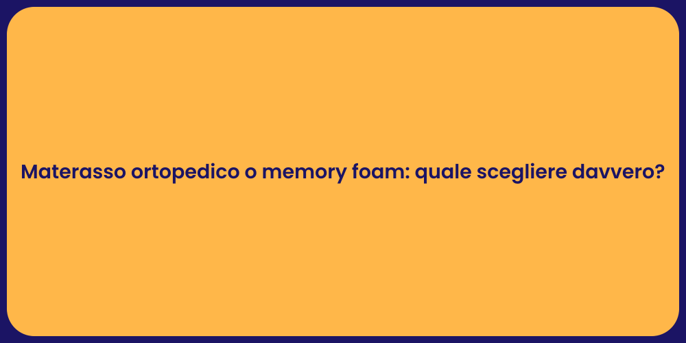 Materasso ortopedico o memory foam: quale scegliere davvero?