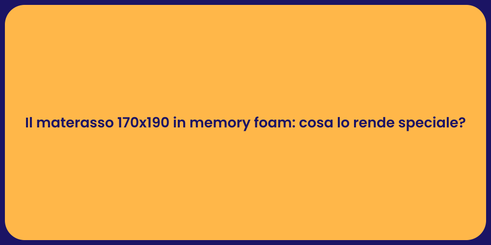 Il materasso 170x190 in memory foam: cosa lo rende speciale?