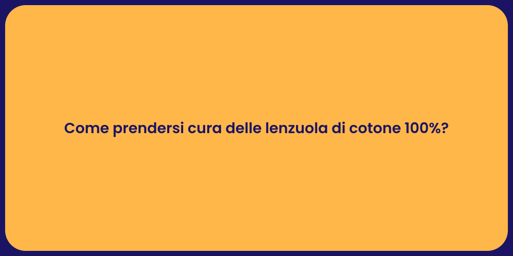 Come prendersi cura delle lenzuola di cotone 100%?
