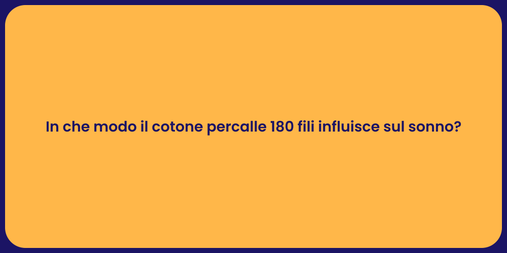 In che modo il cotone percalle 180 fili influisce sul sonno?