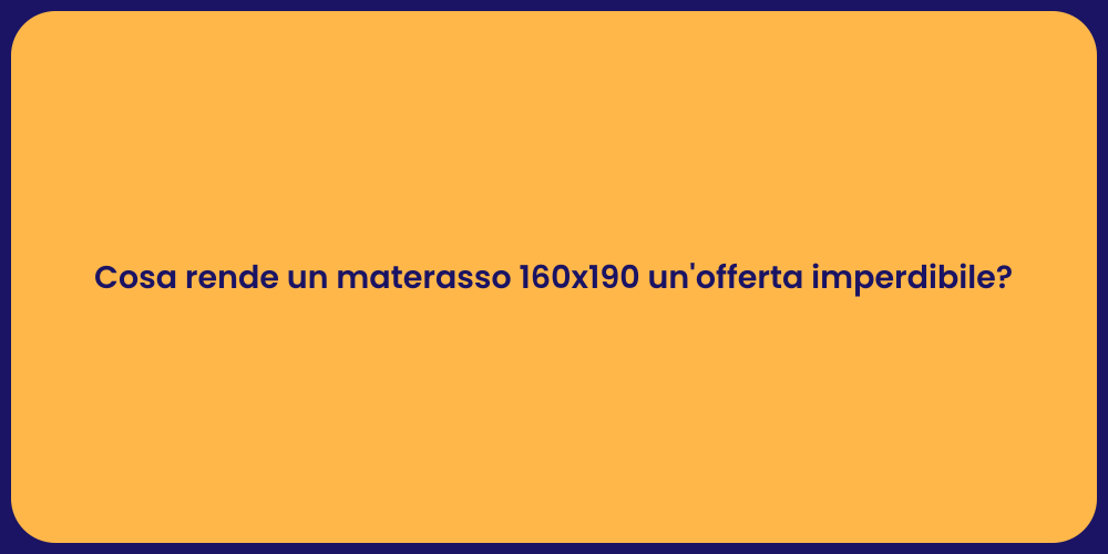 Cosa rende un materasso 160x190 un'offerta imperdibile?