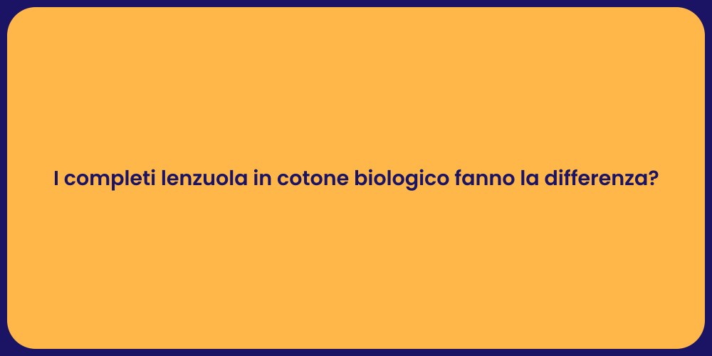 I completi lenzuola in cotone biologico fanno la differenza?