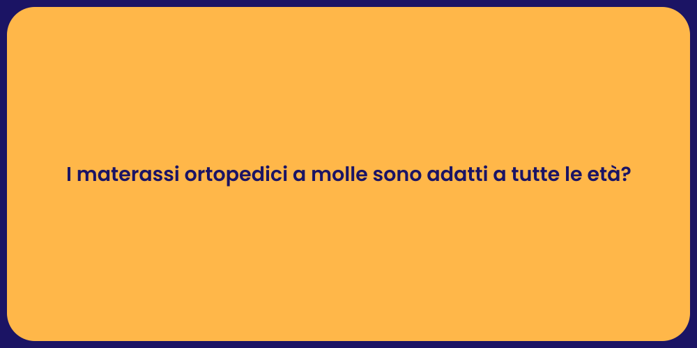 I materassi ortopedici a molle sono adatti a tutte le età?