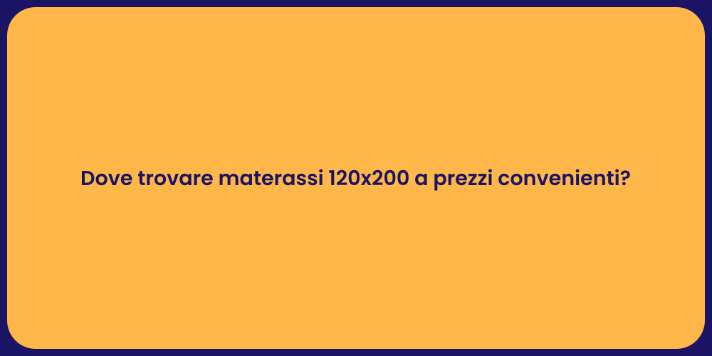 Dove trovare materassi 120x200 a prezzi convenienti?