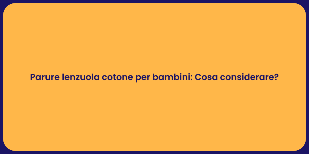 Parure lenzuola cotone per bambini: Cosa considerare?