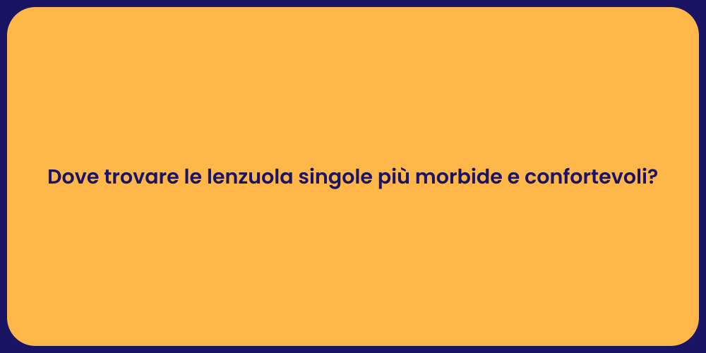 Dove trovare le lenzuola singole più morbide e confortevoli?