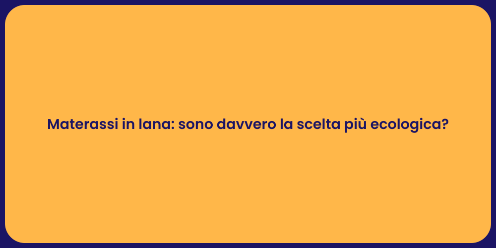 Materassi in lana: sono davvero la scelta più ecologica?