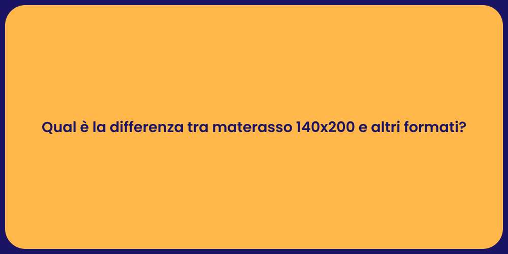 Qual è la differenza tra materasso 140x200 e altri formati?
