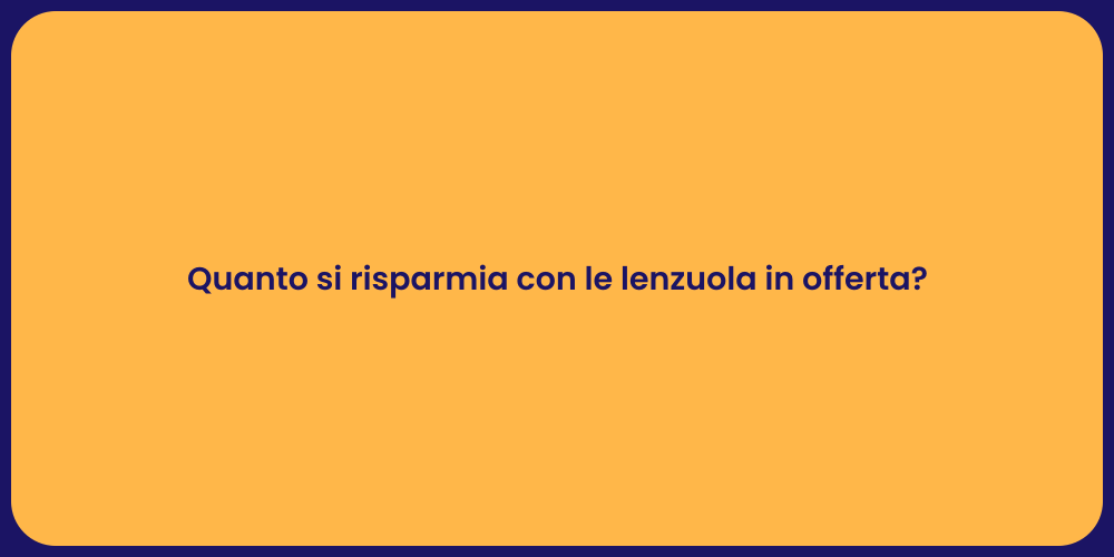 Quanto si risparmia con le lenzuola in offerta?