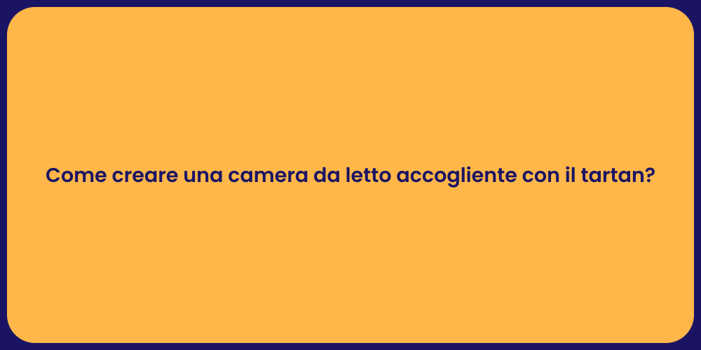 Come creare una camera da letto accogliente con il tartan?