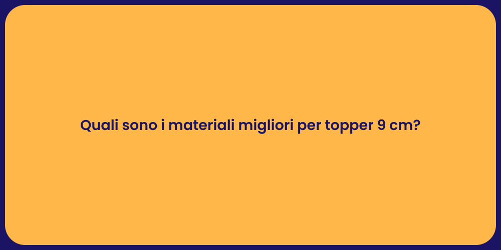 Quali sono i materiali migliori per topper 9 cm?