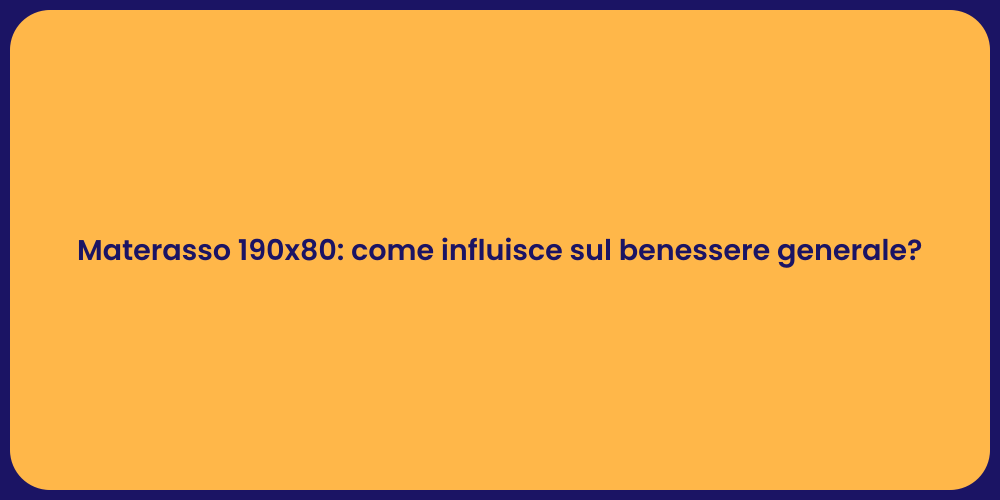 Materasso 190x80: come influisce sul benessere generale?