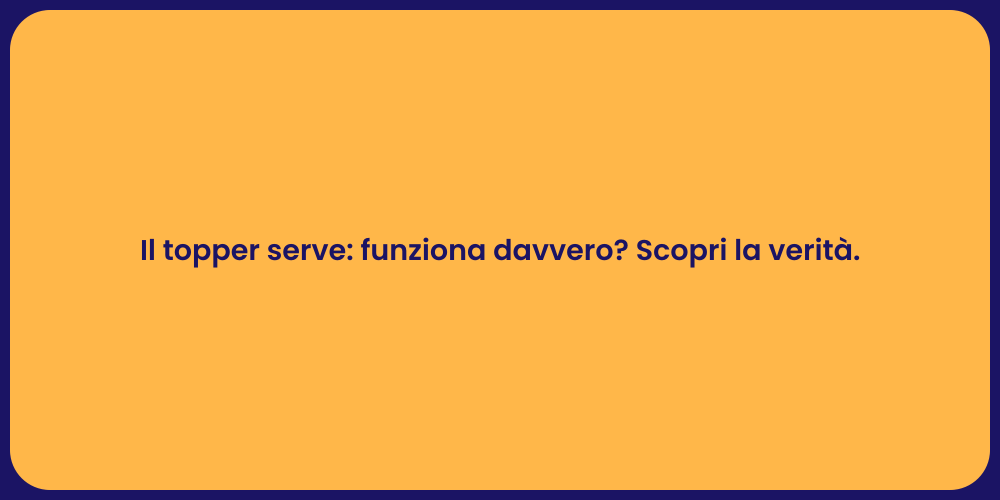 Il topper serve: funziona davvero? Scopri la verità.