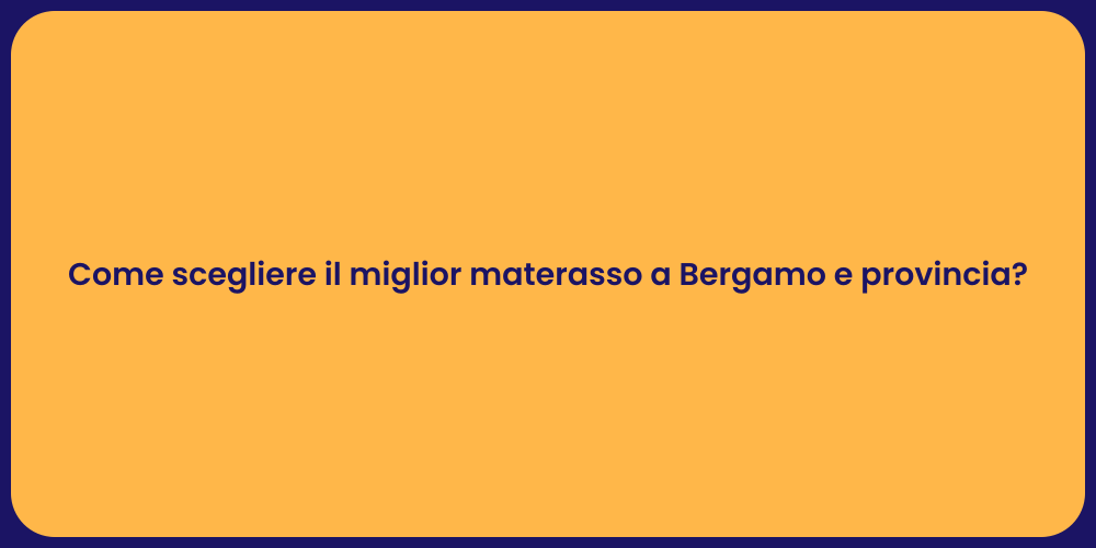 Come scegliere il miglior materasso a Bergamo e provincia?