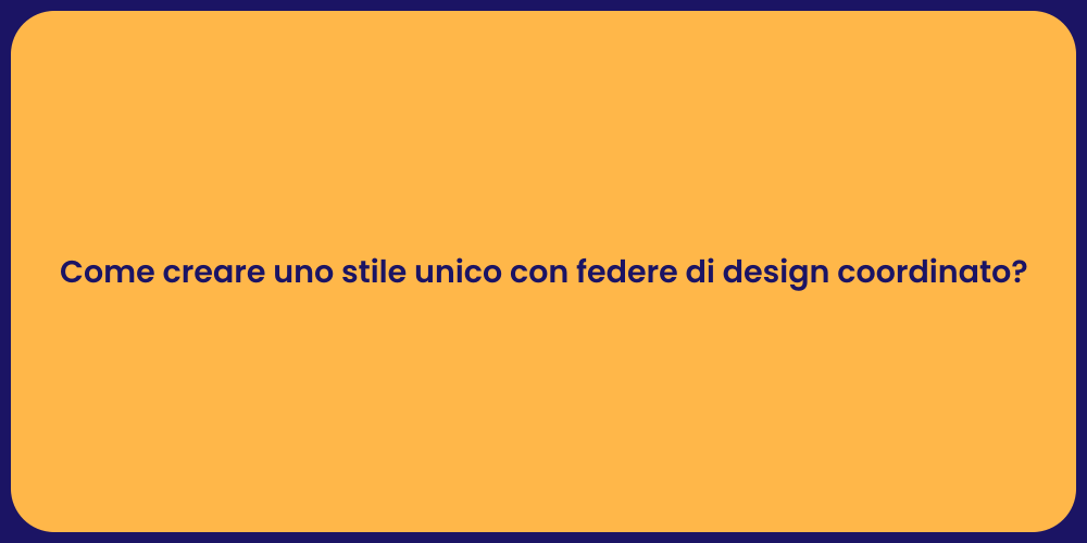 Come creare uno stile unico con federe di design coordinato?